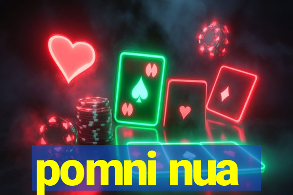 pomni nua